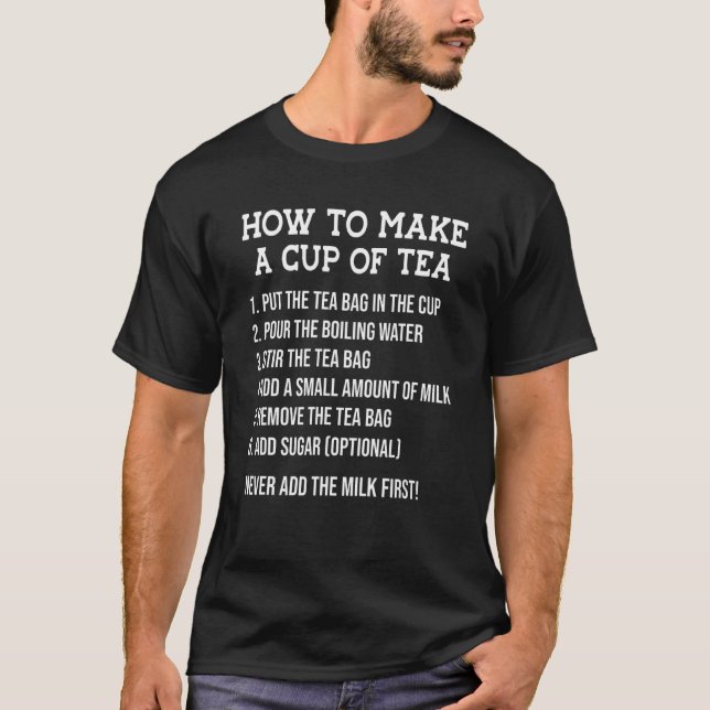How To Make A Cup Of Tea Tea Drinker Tea  Cup Brew T-Shirt (Front)