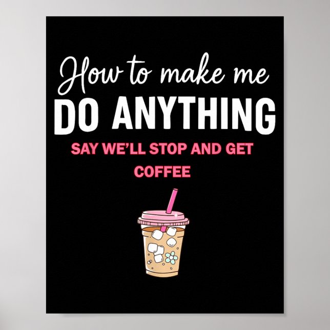 How To Make Me Do Anything Say We'll Stop And Get  Poster (Front)