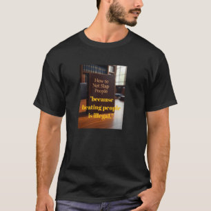 How to Not Slap People - Funny Legal T-Shirt