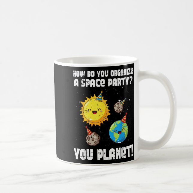 How To Organize Space Party You Planet Funny Men W Coffee Mug (Right)