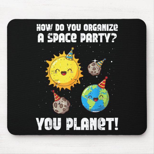 How To Organize Space Party You Planet Funny Men W Mouse Pad (Front)