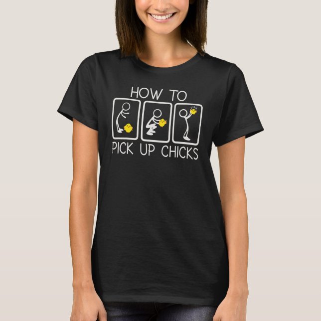 How To Pick Up Chicks 1 T-Shirt (Front)