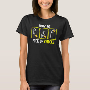 How To Pick Up Chicks 4 T-Shirt