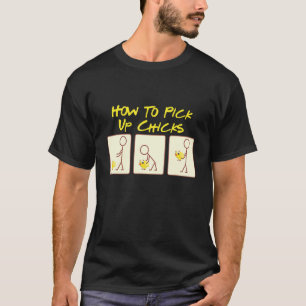 How To Pick Up Chicks Chicken Designs 2 T-Shirt