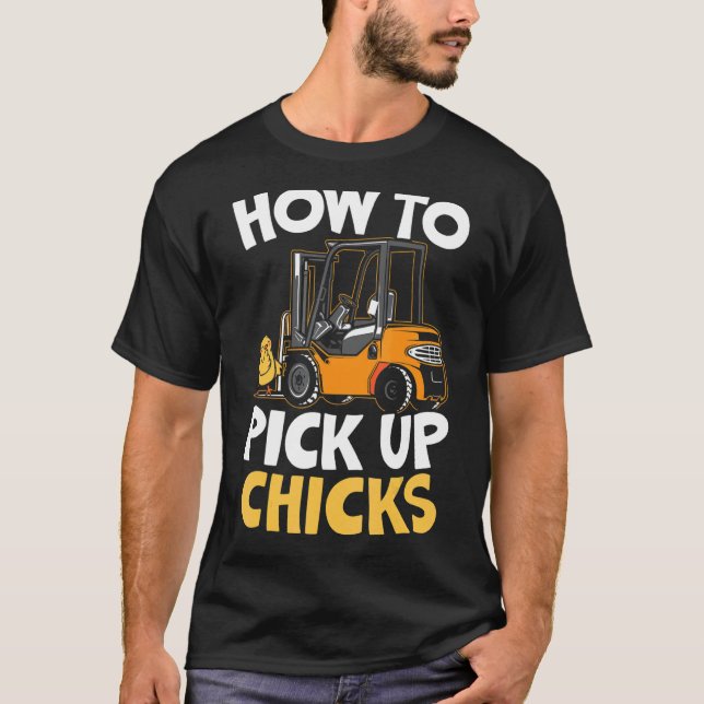 How To Pick Up Chicks Forklift Operator Warehouse  T-Shirt (Front)