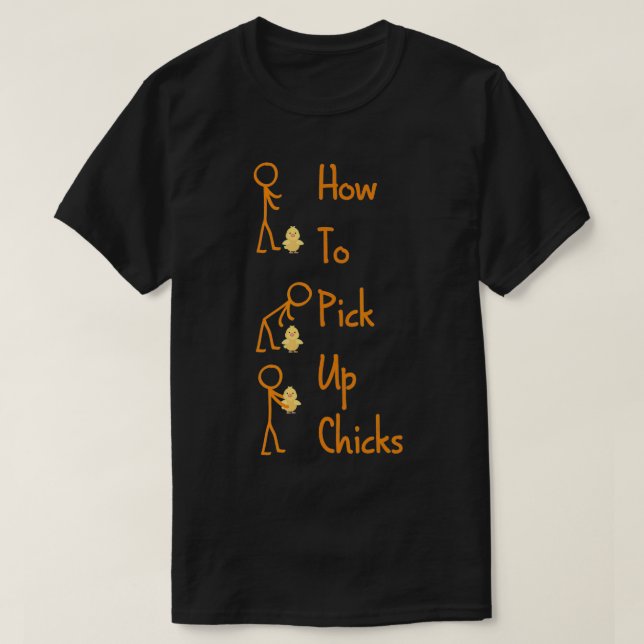 How to Pick Up Chicks Funny Chicken Lover humour  T-Shirt (Design Front)