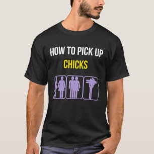 How To Pick Up Chicks Funny Geek Sarcastic Chicks  T-Shirt