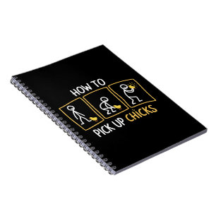 How to Pick up Chicks Funny Sarcastic Sarcasm Joke Notebook