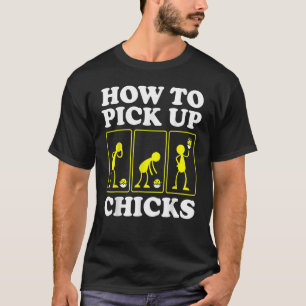 How to Pick up Chicks Sarcastic Sarcasm Joke Man T-Shirt