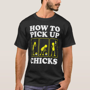 How to Pick up Chicks Sarcastic Sarcasm Joke Man T-Shirt