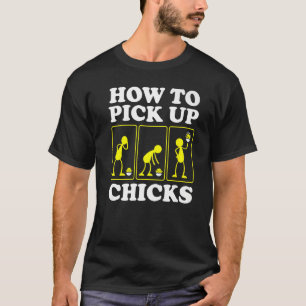 How to Pick up Chicks Sarcastic Sarcasm Joke Man T-Shirt