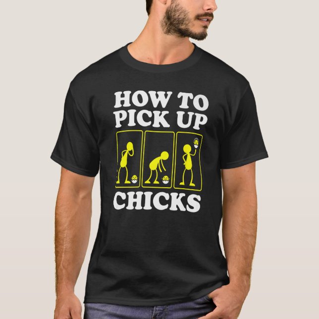 How to Pick up Chicks  Sarcastic Sarcasm Joke Man  T-Shirt (Front)