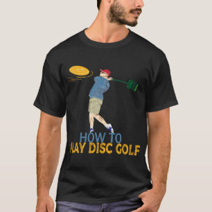 How to play disc golf T-Shirt