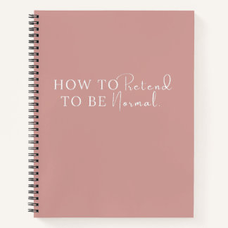 How To Pretend To Be Normal Simple Funny Quote Notebook