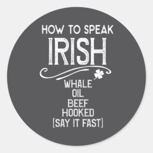 How To Speak Irish Whale Oil Beef Hooked Classic Round Sticker
