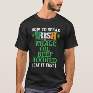 How To Speak Irish Whale Oil Beef Hooked Funny USA T-Shirt