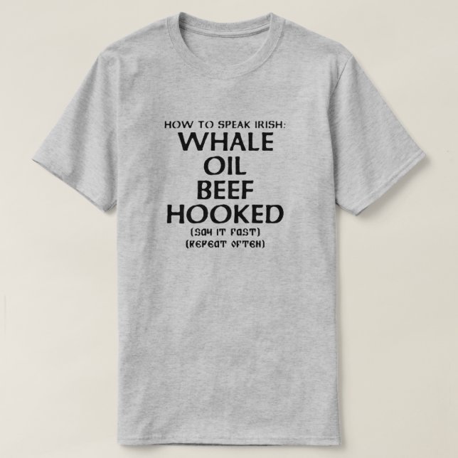 How to Speak Irish: WHALE OIL BEEF HOOKED T-Shirt (Design Front)