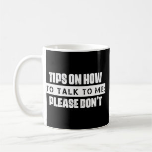 How To Talk To Me Please Don't Sarcasm Quote Coffee Mug
