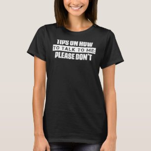 How To Talk To Me Please Don't Sarcasm Quote T-Shirt