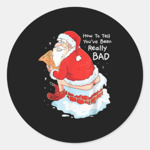 How To Tell When Youve Been Bad Christmas Naughty  Classic Round Sticker
