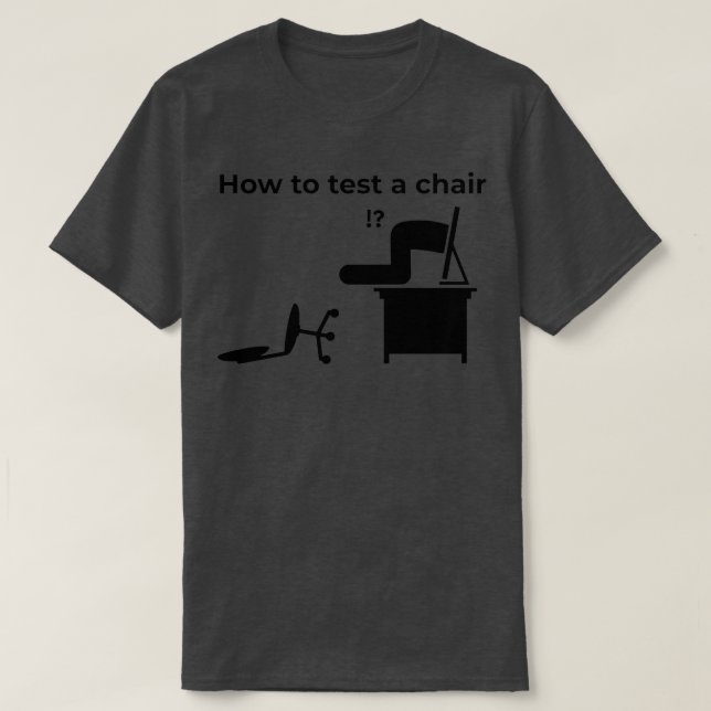 How To Test A Chair How Would You Test A Chair T-Shirt (Design Front)