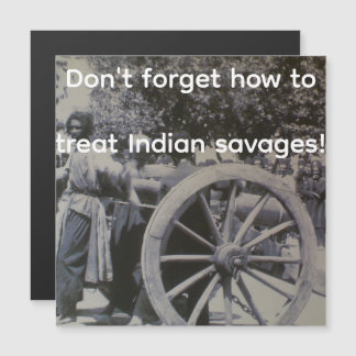 How to treat Indian savages Magnetic Card