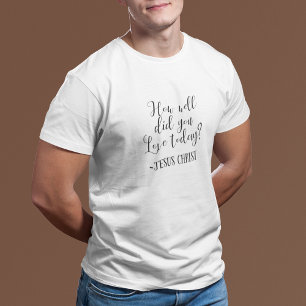 How Well Did You Love Today? Jesus Christ White T-Shirt