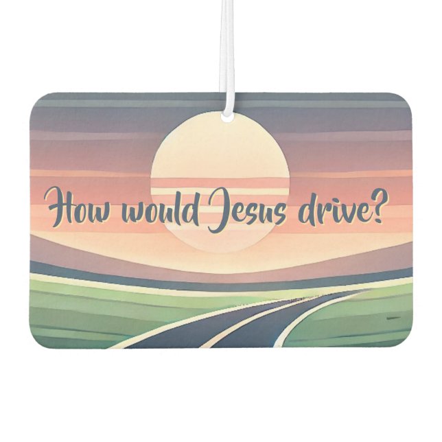 How would Jesus drive? Car Air Freshener (Front)