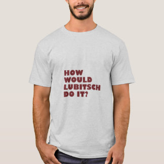 "How would Lubitsch do it?" T-Shirt