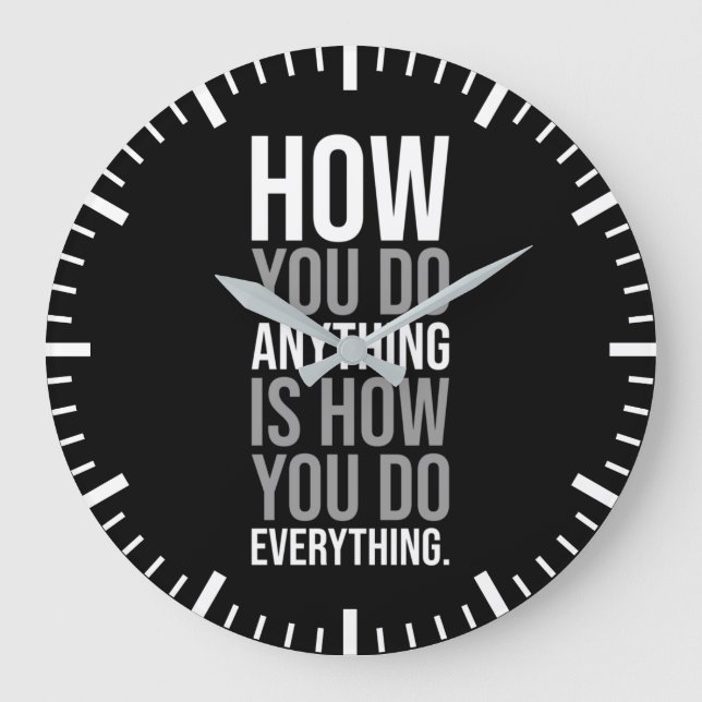How You Do Anything Is How You Do Everything Large Clock (Front)