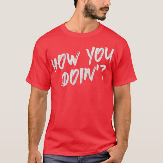 How You Doin T-Shirt
