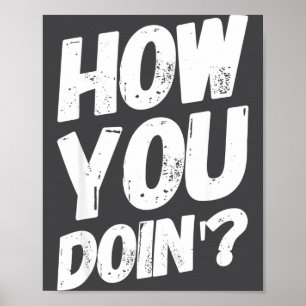 How You Doing' Shirt Funny Saying Poster