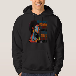 How You Gonna Win, When You Ain't Right Within Hoodie
