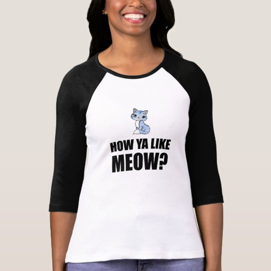 How You Like Meow Cat T-Shirt