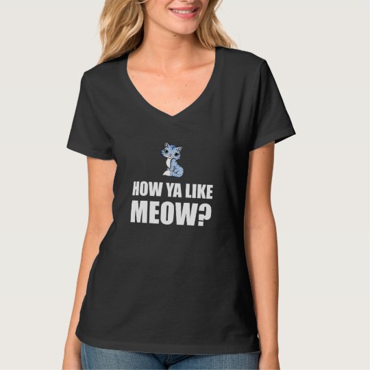 How You Like Meow Cat T-Shirt