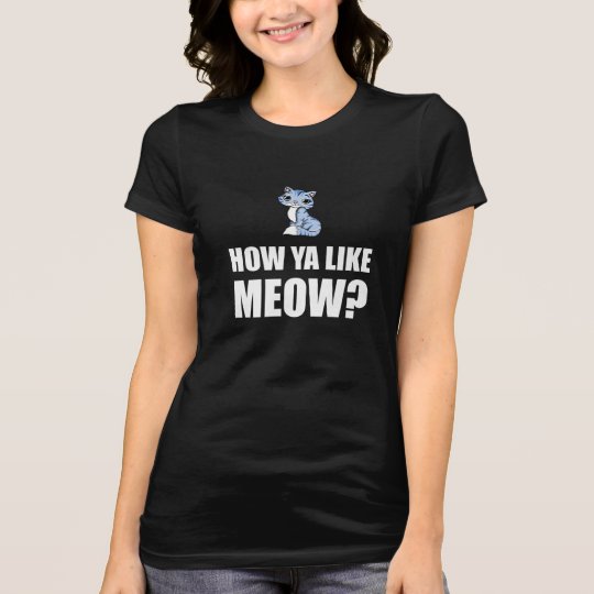 How You Like Meow Cat T-Shirt