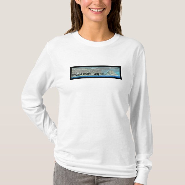 Howard Roark Laughed. T-Shirt (Front)