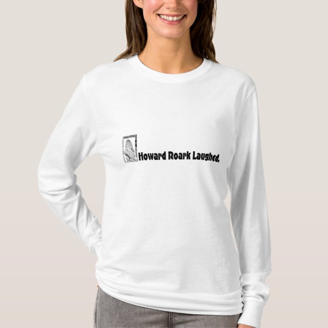 Howard Roark Laughed. T-Shirt (Front)