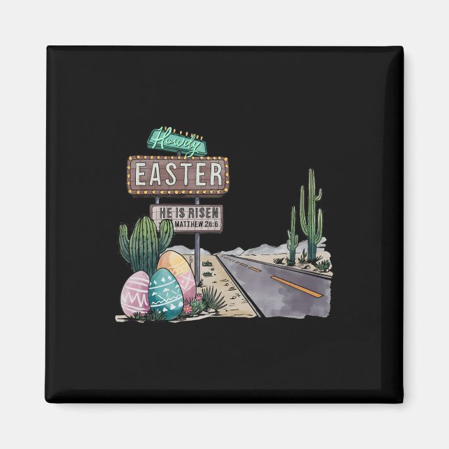 Howdy Easter He Is Risen  Magnet (Front)
