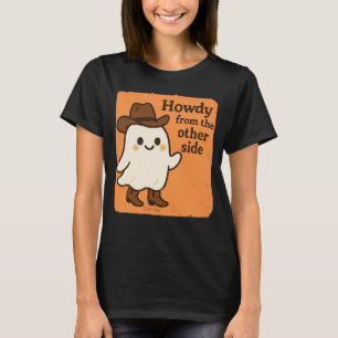 Howdy from the other side western ghost funny T-Shirt
