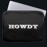 "Howdy" Greeting or Name, Black Laptop Sleeve<br><div class="desc">"Howdy" or personalise greeting or name in bold white letters on black.</div>