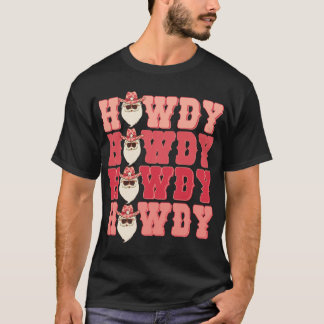 Howdy Howdy Howdy Santa Merry Christmas Cowboy  T-Shirt