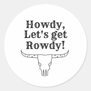 Howdy, let's get rowdy classic round sticker