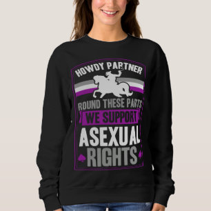 Howdy Partner Round These Parts We Support Asexual Sweatshirt