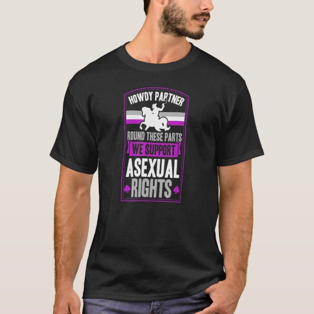 Howdy Partner Round These Parts We Support Asexual T-Shirt (Front)