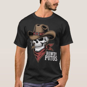 Howdy Putos American Cowboy Western Outlaw Skull  T-Shirt