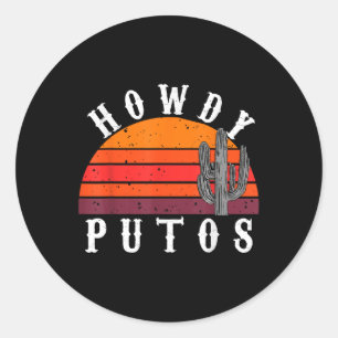 Howdy Putos Funny Cactus Retro Vintage Cowboy Classic Round Sticker