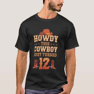 Howdy This Cowboy Just Turned 12 Teens 12 Years Ol T-Shirt