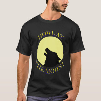 Howl At The Moon! T-Shirt