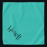 Howl! Teal and Black Customisable Pet Bandana<br><div class="desc">Teal bandanna, with cute, funny, black text... .Howl! Perfect for your pet's night out on the town or afternoon at the park. The background colour is customisable to any colour you desire, as are the font style, size, and colour. Make it your own! When you wear Boagie's cute designs, you...</div>